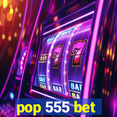 pop 555 bet